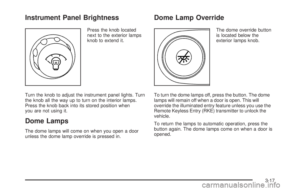 GMC ENVOY DENALI 2008  Owners Manual Instrument Panel Brightness
Press the knob located
next to the exterior lamps
knob to extend it.
Turn the knob to adjust the instrument panel lights. Turn
the knob all the way up to turn on the interi
