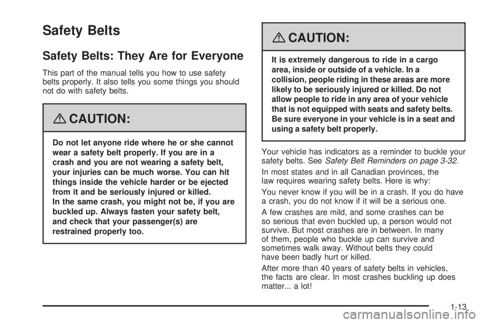 GMC ENVOY DENALI 2008 Owners Manual Safety Belts
Safety Belts: They Are for Everyone
This part of the manual tells you how to use safety
belts properly. It also tells you some things you should
not do with safety belts.
{CAUTION:
Do not GMC ENVOY DENALI 2008 Owners Manual Safety Belts
Safety Belts: They Are for Everyone
This part of the manual tells you how to use safety
belts properly. It also tells you some things you should
not do with safety belts.
{CAUTION:
Do not