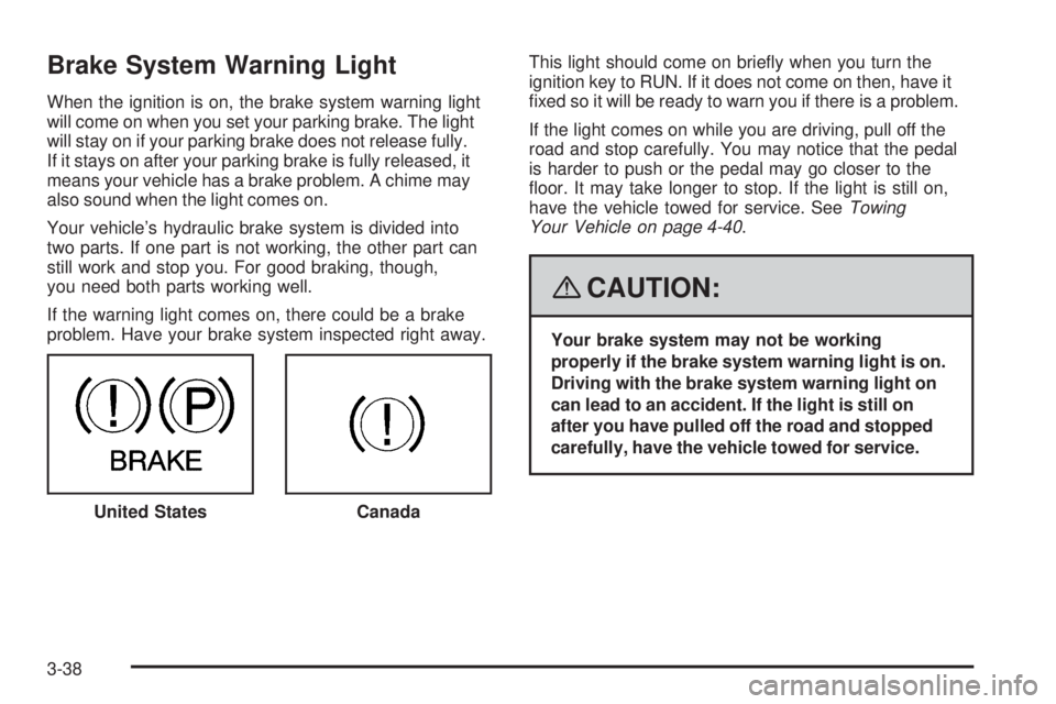 GMC ENVOY DENALI 2008 Owners Manual Brake System Warning Light
When the ignition is on, the brake system warning light
will come on when you set your parking brake. The light
will stay on if your parking brake does not release fully.
If GMC ENVOY DENALI 2008 Owners Manual Brake System Warning Light
When the ignition is on, the brake system warning light
will come on when you set your parking brake. The light
will stay on if your parking brake does not release fully.
If