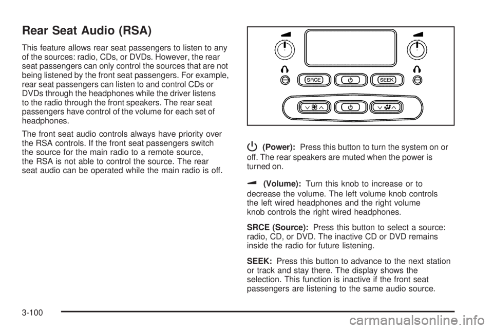 GMC ENVOY DENALI 2008 Owners Manual Rear Seat Audio (RSA)
This feature allows rear seat passengers to listen to any
of the sources: radio, CDs, or DVDs. However, the rear
seat passengers can only control the sources that are not
being l GMC ENVOY DENALI 2008 Owners Manual Rear Seat Audio (RSA)
This feature allows rear seat passengers to listen to any
of the sources: radio, CDs, or DVDs. However, the rear
seat passengers can only control the sources that are not
being l