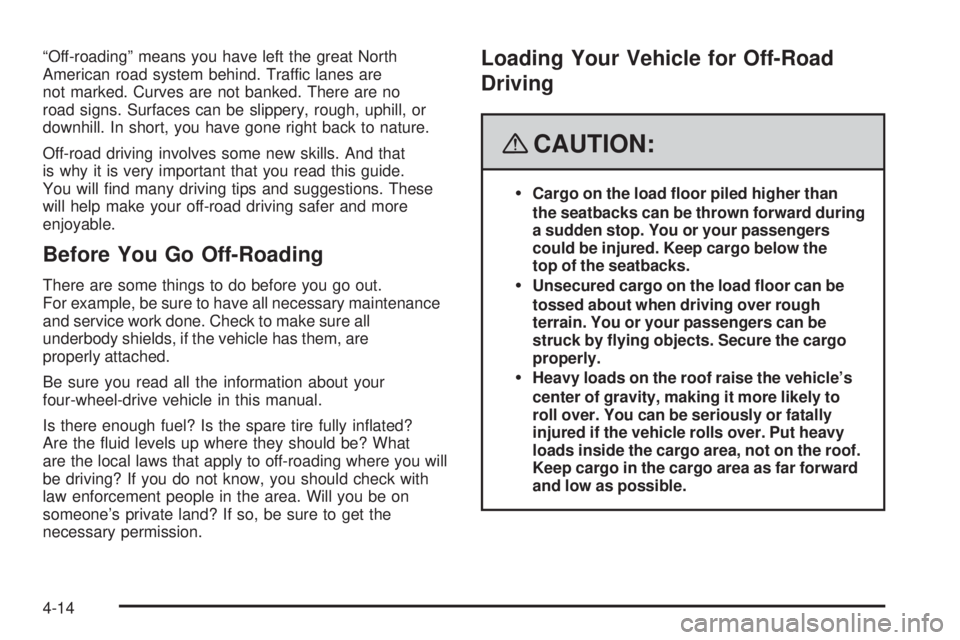 GMC ENVOY DENALI 2008  Owners Manual “Off-roading” means you have left the great North
American road system behind. Traffic lanes are
not marked. Curves are not banked. There are no
road signs. Surfaces can be slippery, rough, uphill