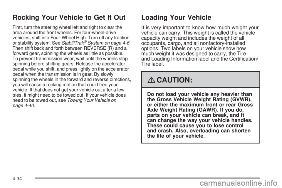 GMC ENVOY DENALI 2008  Owners Manual Rocking Your Vehicle to Get It Out
First, turn the steering wheel left and right to clear the
area around the front wheels. For four-wheel-drive
vehicles, shift into Four-Wheel High. Turn off any trac