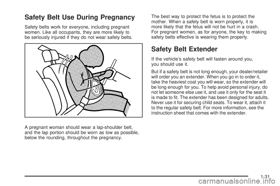 GMC ENVOY DENALI 2008  Owners Manual Safety Belt Use During Pregnancy
Safety belts work for everyone, including pregnant
women. Like all occupants, they are more likely to
be seriously injured if they do not wear safety belts.
A pregnant