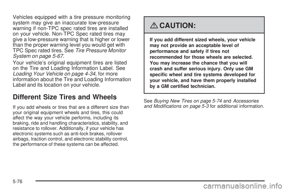 GMC ENVOY DENALI 2008 Owners Manual Vehicles equipped with a tire pressure monitoring
system may give an inaccurate low-pressure
warning if non-TPC spec rated tires are installed
on your vehicle. Non-TPC Spec rated tires may
give a low- GMC ENVOY DENALI 2008 Owners Manual Vehicles equipped with a tire pressure monitoring
system may give an inaccurate low-pressure
warning if non-TPC spec rated tires are installed
on your vehicle. Non-TPC Spec rated tires may
give a low-