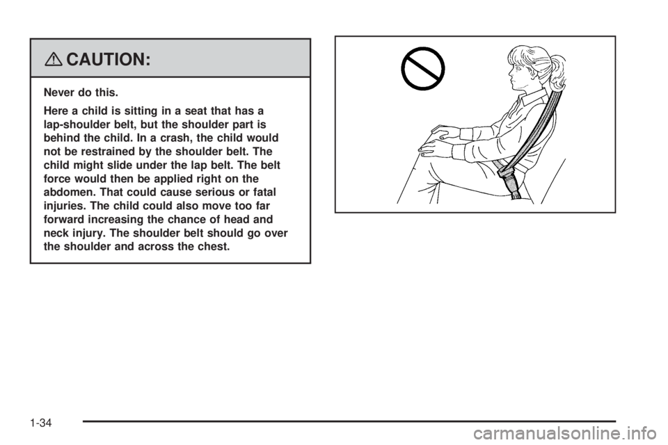 GMC ENVOY DENALI 2008  Owners Manual {CAUTION:
Never do this.
Here a child is sitting in a seat that has a
lap-shoulder belt, but the shoulder part is
behind the child. In a crash, the child would
not be restrained by the shoulder belt. 