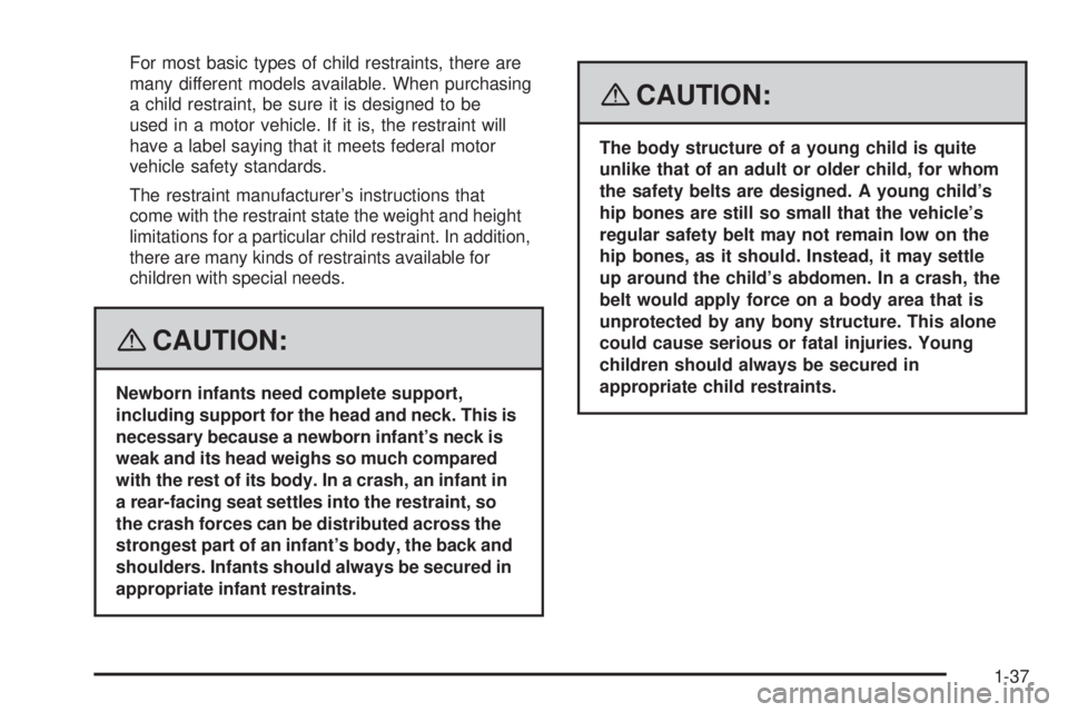 GMC ENVOY DENALI 2008 Owners Manual For most basic types of child restraints, there are
many different models available. When purchasing
a child restraint, be sure it is designed to be
used in a motor vehicle. If it is, the restraint wi GMC ENVOY DENALI 2008 Owners Manual For most basic types of child restraints, there are
many different models available. When purchasing
a child restraint, be sure it is designed to be
used in a motor vehicle. If it is, the restraint wi