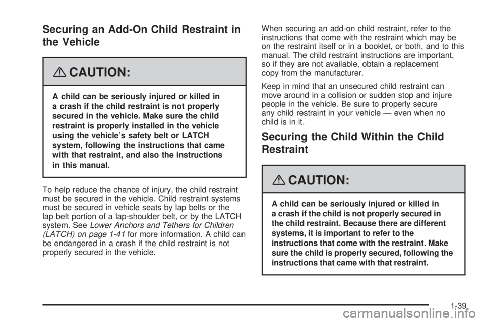 GMC ENVOY DENALI 2008 Owners Manual Securing an Add-On Child Restraint in
the Vehicle
{CAUTION:
A child can be seriously injured or killed in
a crash if the child restraint is not properly
secured in the vehicle. Make sure the child
res GMC ENVOY DENALI 2008 Owners Manual Securing an Add-On Child Restraint in
the Vehicle
{CAUTION:
A child can be seriously injured or killed in
a crash if the child restraint is not properly
secured in the vehicle. Make sure the child
res