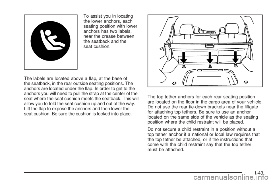 GMC ENVOY DENALI 2008  Owners Manual To assist you in locating
the lower anchors, each
seating position with lower
anchors has two labels,
near the crease between
the seatback and the
seat cushion.
The labels are located above a �ap, at 