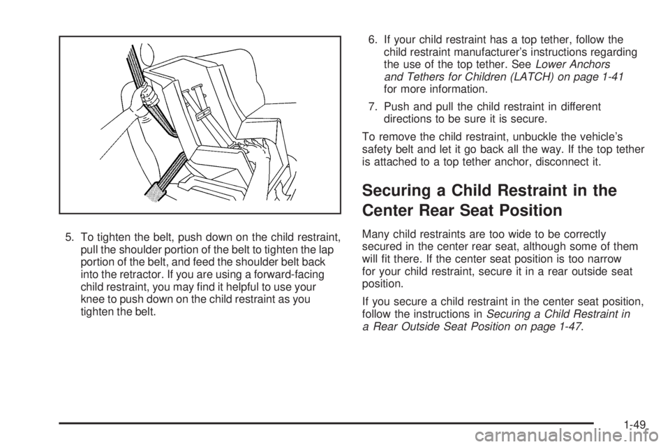 GMC ENVOY DENALI 2008 Owners Manual 5. To tighten the belt, push down on the child restraint,
pull the shoulder portion of the belt to tighten the lap
portion of the belt, and feed the shoulder belt back
into the retractor. If you are u GMC ENVOY DENALI 2008 Owners Manual 5. To tighten the belt, push down on the child restraint,
pull the shoulder portion of the belt to tighten the lap
portion of the belt, and feed the shoulder belt back
into the retractor. If you are u