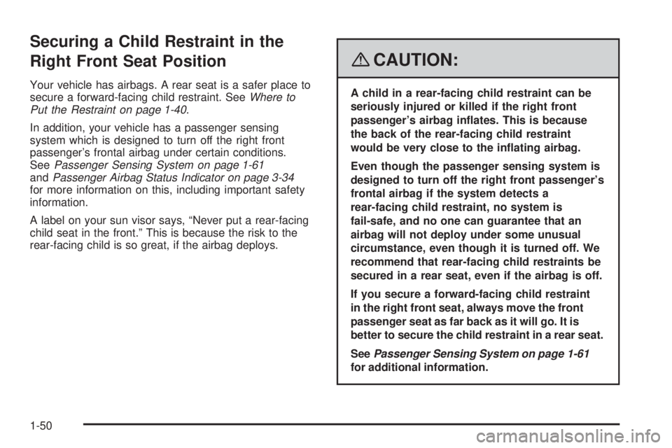 GMC ENVOY DENALI 2008 Owners Manual Securing a Child Restraint in the
Right Front Seat Position
Your vehicle has airbags. A rear seat is a safer place to
secure a forward-facing child restraint. SeeWhere to
Put the Restraint on page 1-4 GMC ENVOY DENALI 2008 Owners Manual Securing a Child Restraint in the
Right Front Seat Position
Your vehicle has airbags. A rear seat is a safer place to
secure a forward-facing child restraint. SeeWhere to
Put the Restraint on page 1-4