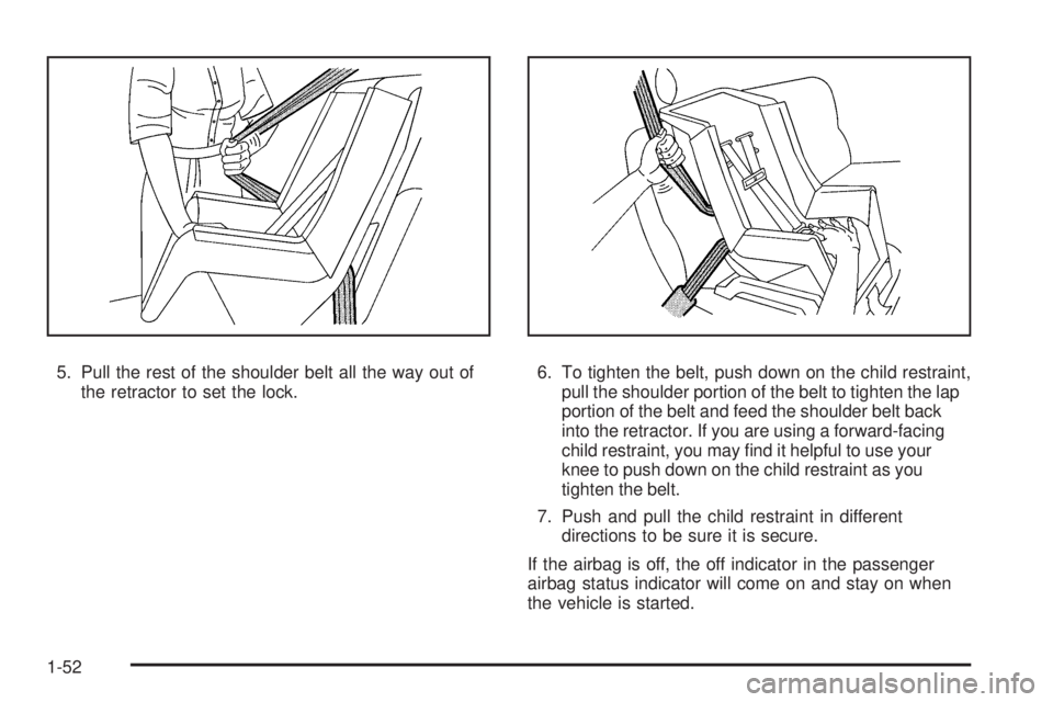 GMC ENVOY DENALI 2008  Owners Manual 5. Pull the rest of the shoulder belt all the way out of
the retractor to set the lock.6. To tighten the belt, push down on the child restraint,
pull the shoulder portion of the belt to tighten the la