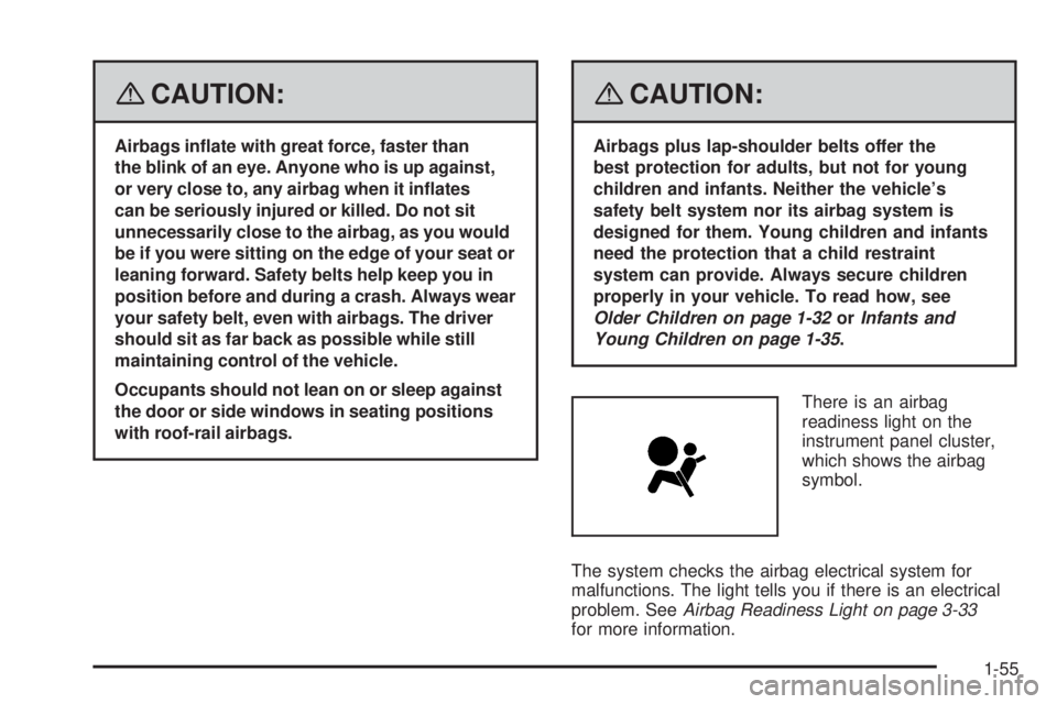 GMC ENVOY DENALI 2008  Owners Manual {CAUTION:
Airbags in�ate with great force, faster than
the blink of an eye. Anyone who is up against,
or very close to, any airbag when it in�ates
can be seriously injured or killed. Do not sit
unnece
