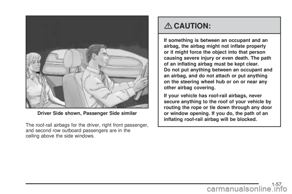 GMC ENVOY DENALI 2008  Owners Manual The roof-rail airbags for the driver, right front passenger,
and second row outboard passengers are in the
ceiling above the side windows.
{CAUTION:
If something is between an occupant and an
airbag, 
