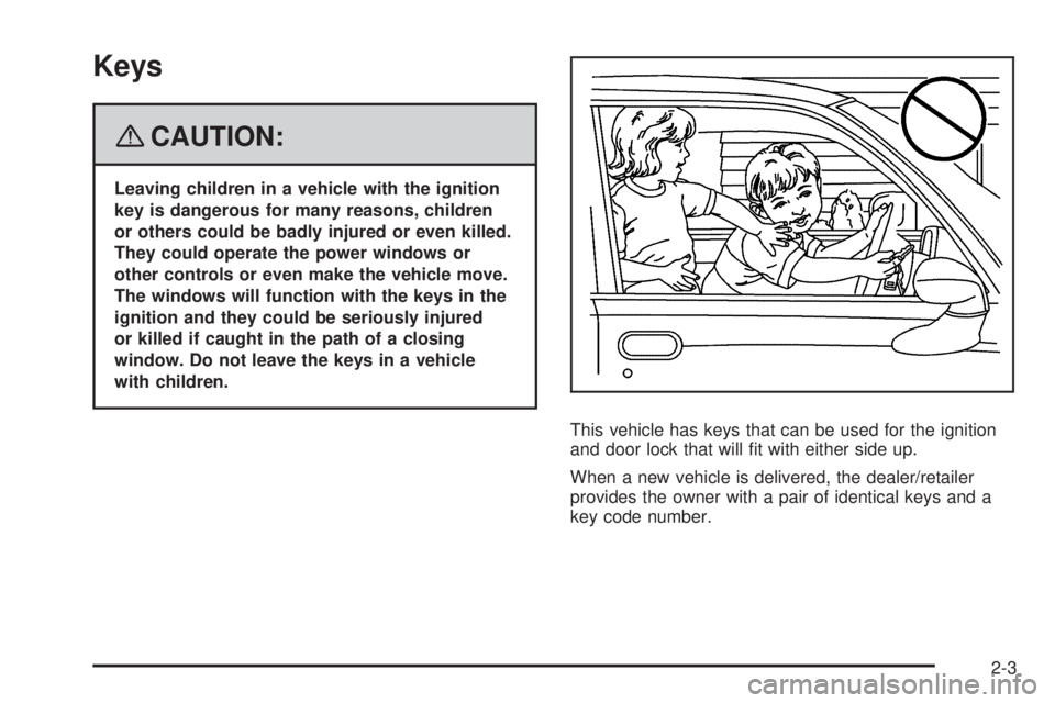 GMC ENVOY DENALI 2008  Owners Manual Keys
{CAUTION:
Leaving children in a vehicle with the ignition
key is dangerous for many reasons, children
or others could be badly injured or even killed.
They could operate the power windows or
othe