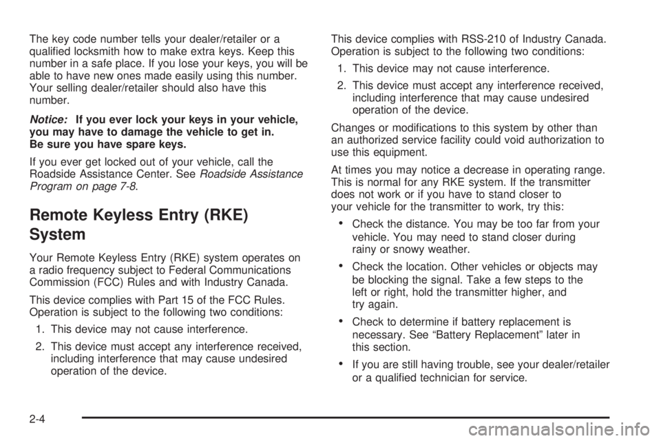 GMC ENVOY DENALI 2008  Owners Manual The key code number tells your dealer/retailer or a
quali�ed locksmith how to make extra keys. Keep this
number in a safe place. If you lose your keys, you will be
able to have new ones made easily us