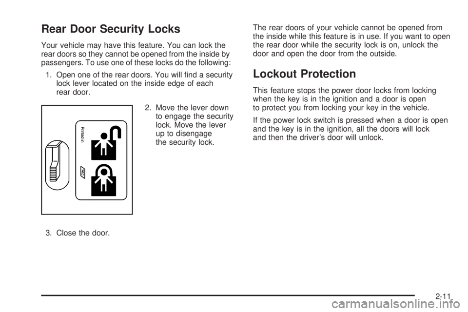 GMC ENVOY DENALI 2008  Owners Manual Rear Door Security Locks
Your vehicle may have this feature. You can lock the
rear doors so they cannot be opened from the inside by
passengers. To use one of these locks do the following:
1. Open one