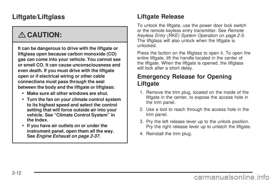 GMC ENVOY DENALI 2008 Owners Manual Liftgate/Liftglass
{CAUTION:
It can be dangerous to drive with the liftgate or
liftglass open because carbon monoxide (CO)
gas can come into your vehicle. You cannot see
or smell CO. It can cause unco GMC ENVOY DENALI 2008 Owners Manual Liftgate/Liftglass
{CAUTION:
It can be dangerous to drive with the liftgate or
liftglass open because carbon monoxide (CO)
gas can come into your vehicle. You cannot see
or smell CO. It can cause unco