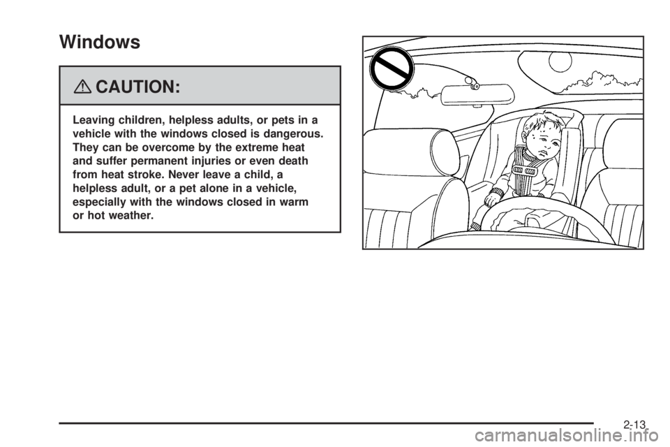 GMC ENVOY DENALI 2008  Owners Manual Windows
{CAUTION:
Leaving children, helpless adults, or pets in a
vehicle with the windows closed is dangerous.
They can be overcome by the extreme heat
and suffer permanent injuries or even death
fro