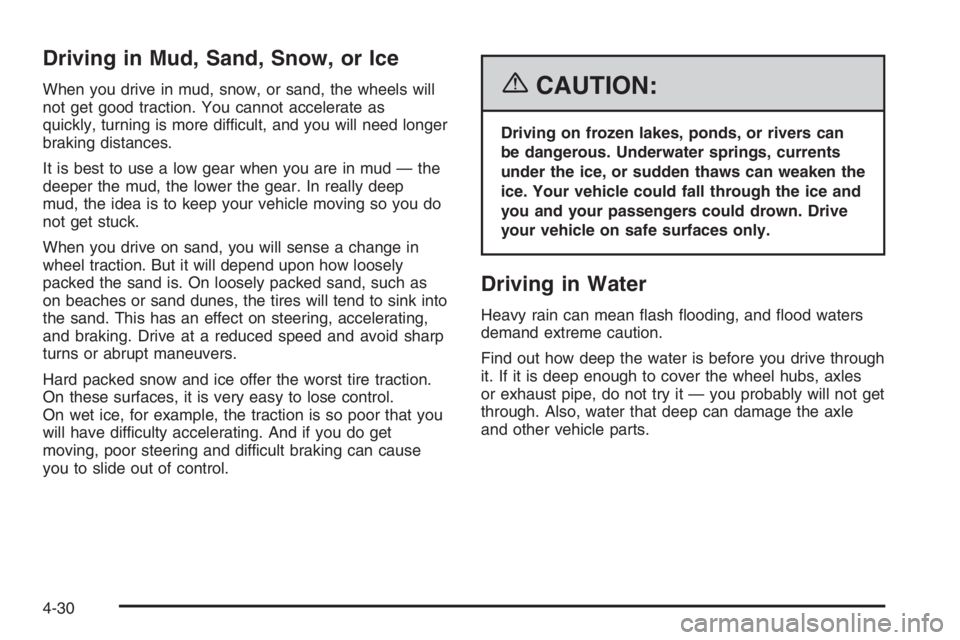 GMC ENVOY DENALI 2006  Owners Manual Driving in Mud, Sand, Snow, or Ice
When you drive in mud, snow, or sand, the wheels will
not get good traction. You cannot accelerate as
quickly, turning is more difficult, and you will need longer
br