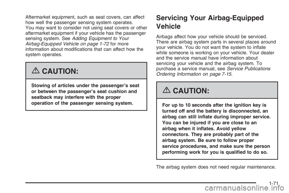 GMC ENVOY XL 2006  Owners Manual Aftermarket equipment, such as seat covers, can affect
how well the passenger sensing system operates.
You may want to consider not using seat covers or other
aftermarket equipment if your vehicle has