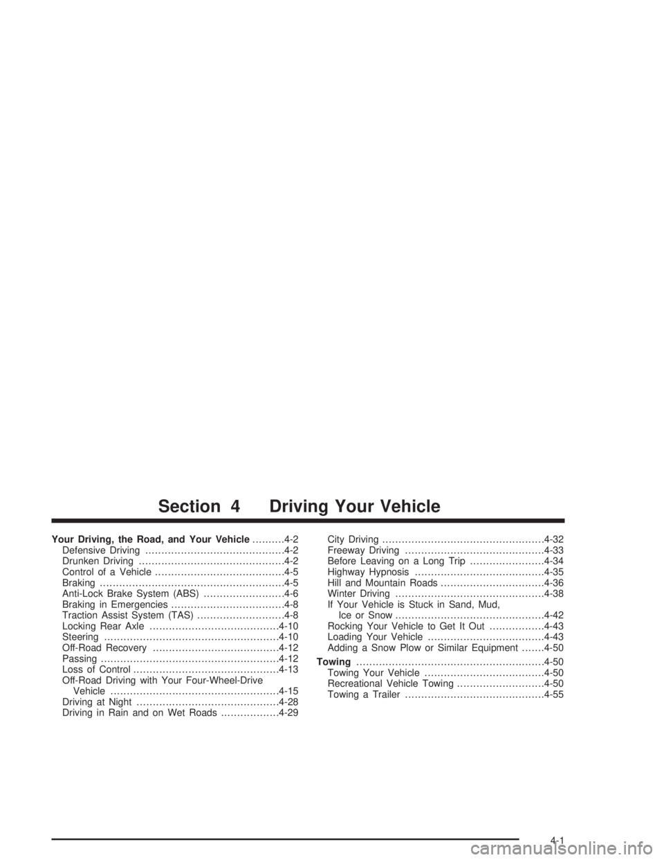 GMC ENVOY XL 2005  Owners Manual Your Driving, the Road, and Your Vehicle..........4-2
Defensive Driving...........................................4-2
Drunken Driving.............................................4-2
Control of a Vehic