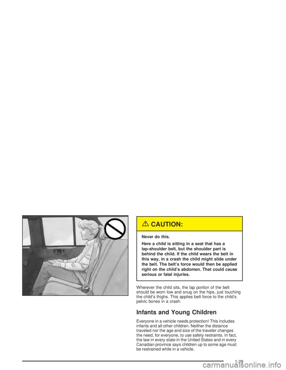 GMC ENVOY XL 2004  Owners Manual {CAUTION:
Never do this.
Here a child is sitting in a seat that has a
lap-shoulder belt, but the shoulder part is
behind the child. If the child wears the belt in
this way, in a crash the child might 