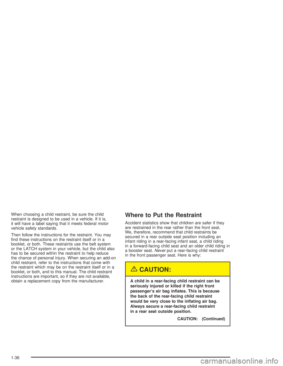 GMC ENVOY XL 2004  Owners Manual When choosing a child restraint, be sure the child
restraint is designed to be used in a vehicle. If it is,
it will have a label saying that it meets federal motor
vehicle safety standards.
Then follo