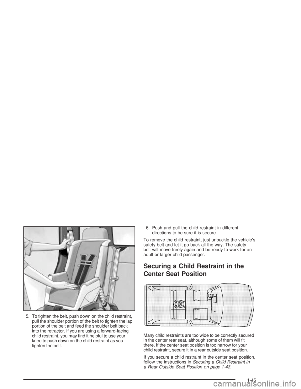 GMC ENVOY XL 2004  Owners Manual 5. To tighten the belt, push down on the child restraint,
pull the shoulder portion of the belt to tighten the lap
portion of the belt and feed the shoulder belt back
into the retractor. If you are us