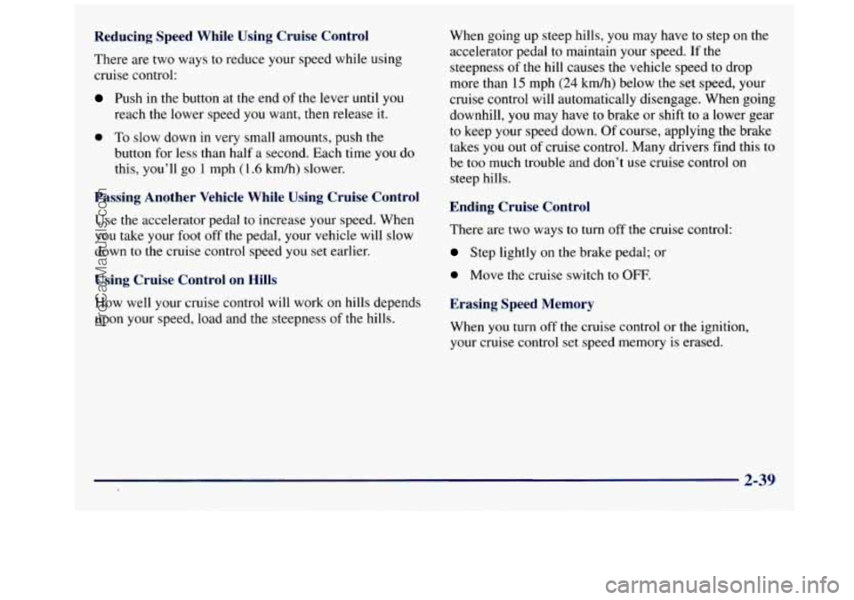 GMC SAVANA 1998  Owners Manual Reducing  Speed  While  Using  Cruise  Control 
There are two ways  to reduce your speed while  using 
cruise control: 
Push  in the  button at the end  of the  lever until  you 
reach the lower speed