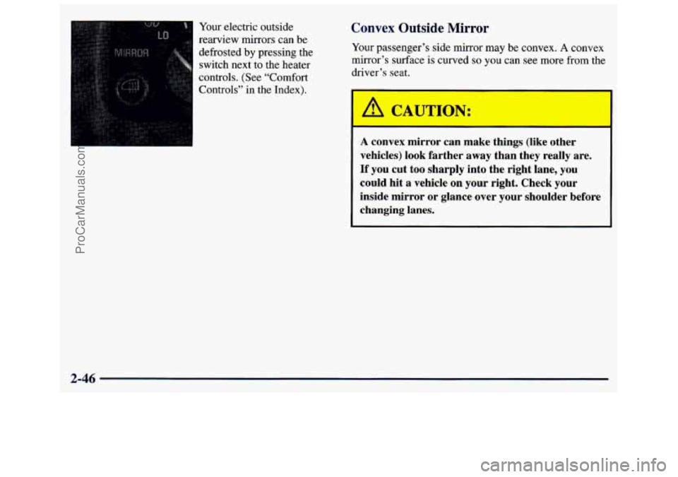GMC SAVANA 1998  Owners Manual Your electric  outside 
rearview mirrors  can  be 
defrosted  by pressing the 
switch  next  to  the heater 
controls.  (See “Comfort 
Controls”  in the  Index). Convex  Outside  Mirror 
Your pass