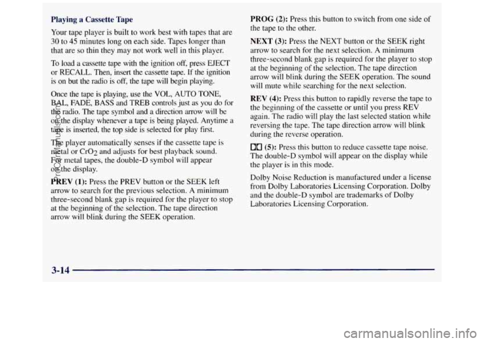 GMC SAVANA 1998  Owners Manual Playing  a  Cassette Tape 
Your tape  player is built to work  best  with  tapes  that  are 
30 to 45 minutes long on each  side.  Tapes  longer than 
that  are 
so thin  they  may not work  well  in 