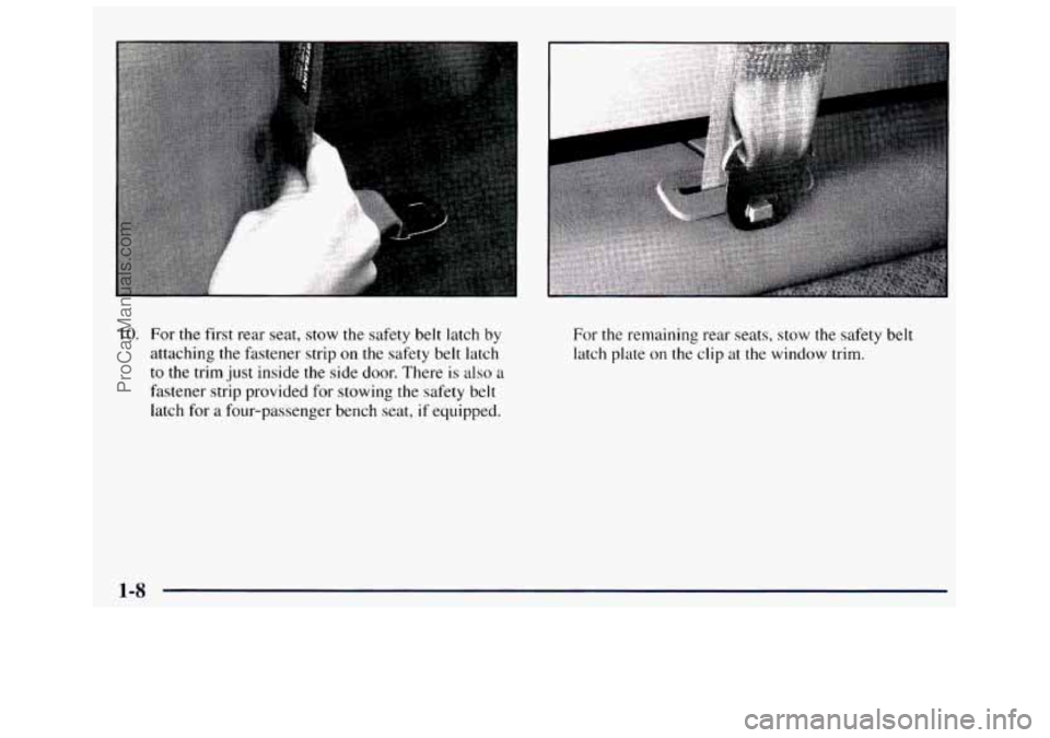 GMC SAVANA 1998  Owners Manual 10. For  the  first  rear  seat,  stow  the  safety  belt  latch by 
attaching  the fastener strip  on  the  safety  belt  latch 
to  the  trim  just inside 
the side  door.  There is also a 
fastener