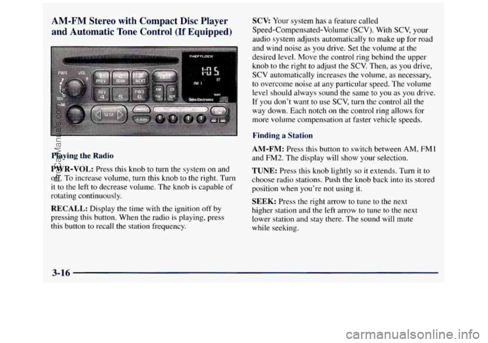 GMC SAVANA 1998  Owners Manual AM-FM Stereo with Compact  Disc  Player 
and  Automatic  Tone  Control 
(If Equipped) 
Playing the Radio 
PWR-VOL: Press  this  knob to turn the system  on  and 
off.  To increase  volume,  turn  this