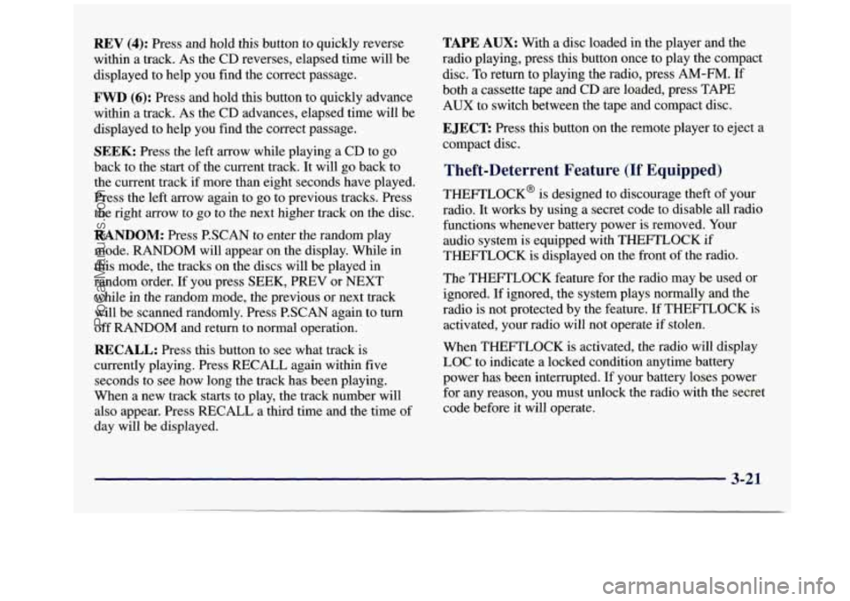 GMC SAVANA 1998  Owners Manual REV (4): Press and hold  this button to  quickly  reverse 
within  a track.  As the  CD  reverses,  elapsed time will  be 
displayed  to help  you find  the  correct passage. 
FWD (6): Press  and  hol