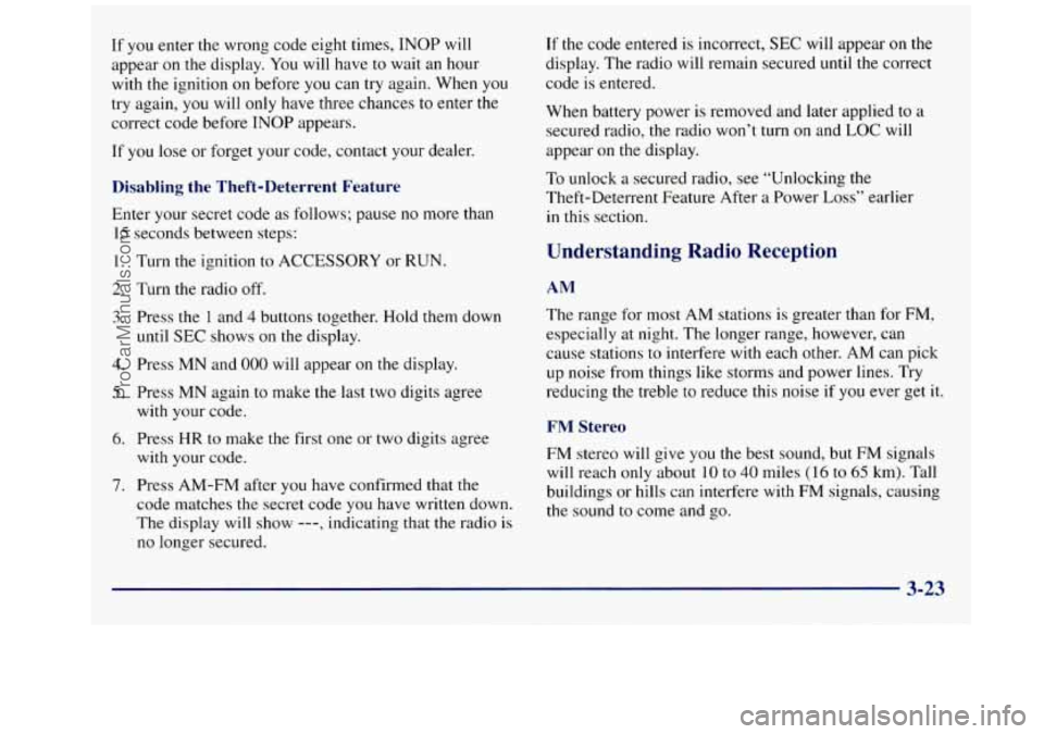 GMC SAVANA 1998  Owners Manual If  you enter the  wrong  code eight times,  INOP will 
appear on  the  display.  You will  have  to wait  an  hour 
with 
the ignition on before  you can try again.  When you 
try again, you  will on