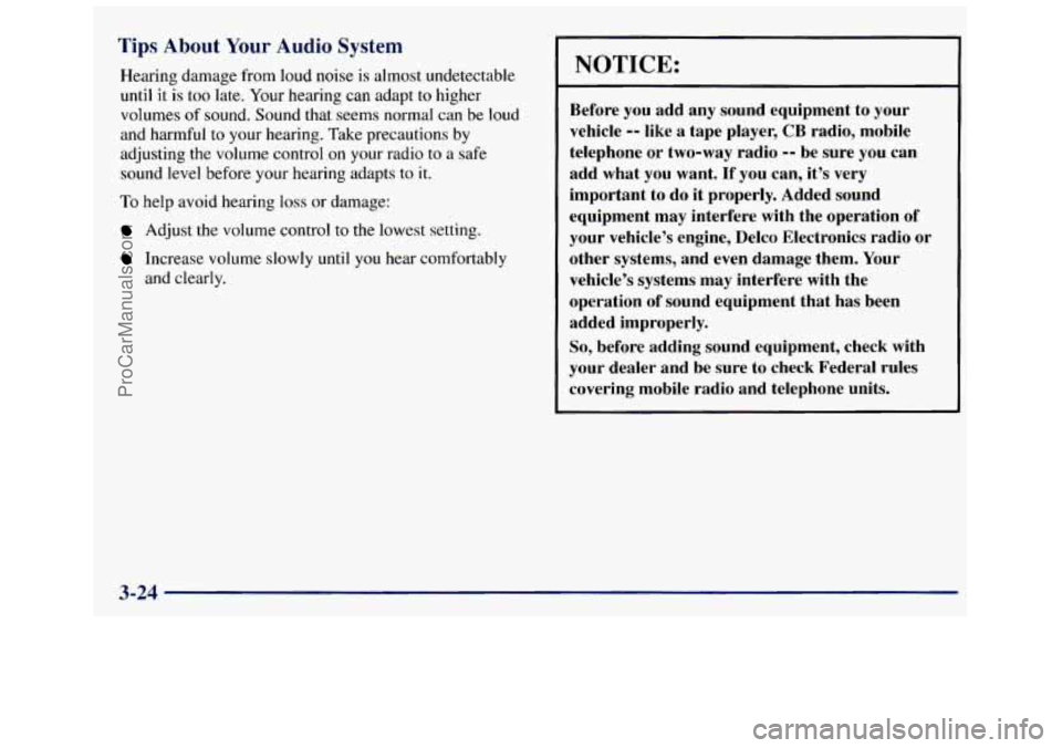 GMC SAVANA 1998  Owners Manual Tips About Your Audio System 
Hearing damage from  loud  noise is almost  undetectable 
until  it 
is too late.  Your  hearing  can  adapt  to higher 
volumes 
of sound.  Sound that  seems  normal  ca