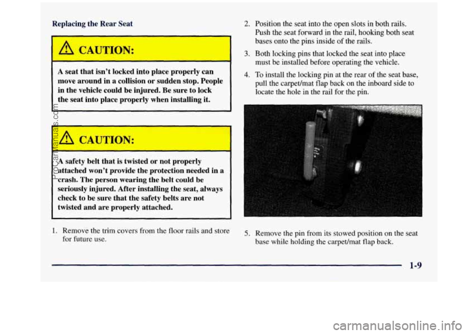 GMC SAVANA 1998 Owners Manual Replacing the Rear Seat
~~
/1 CAUTION.
A seat that isn’t locked into place properly can
move around in a collision or sudden stop. People
in the vehicle could be injured. Be sur GMC SAVANA 1998 Owners Manual Replacing the Rear Seat
~~
/1 CAUTION.
A seat that isn’t locked into place properly can
move around in a collision or sudden stop. People
in the vehicle could be injured. Be sur