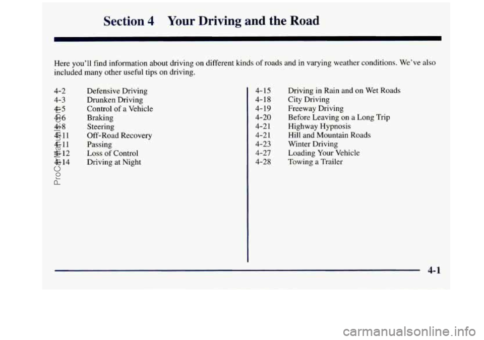 GMC SAVANA 1998  Owners Manual Section 4 Your  Driving and the Road 
Here you’ll find information about driving on different kinds  of roads  and in varying  weather  conditions.  We’ve also 
included many other useful tips  on