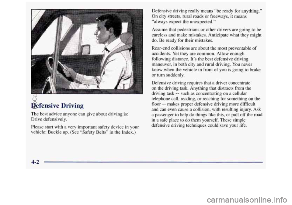 GMC SAVANA 1998 Owners Manual Defensive Driving
The best advice anyone can give about driving is:
Drive defensively.
Please start with a very important safety device
in your
vehicle: Buckle up. (See “Safety GMC SAVANA 1998 Owners Manual Defensive Driving
The best advice anyone can give about driving is:
Drive defensively.
Please start with a very important safety device
in your
vehicle: Buckle up. (See “Safety