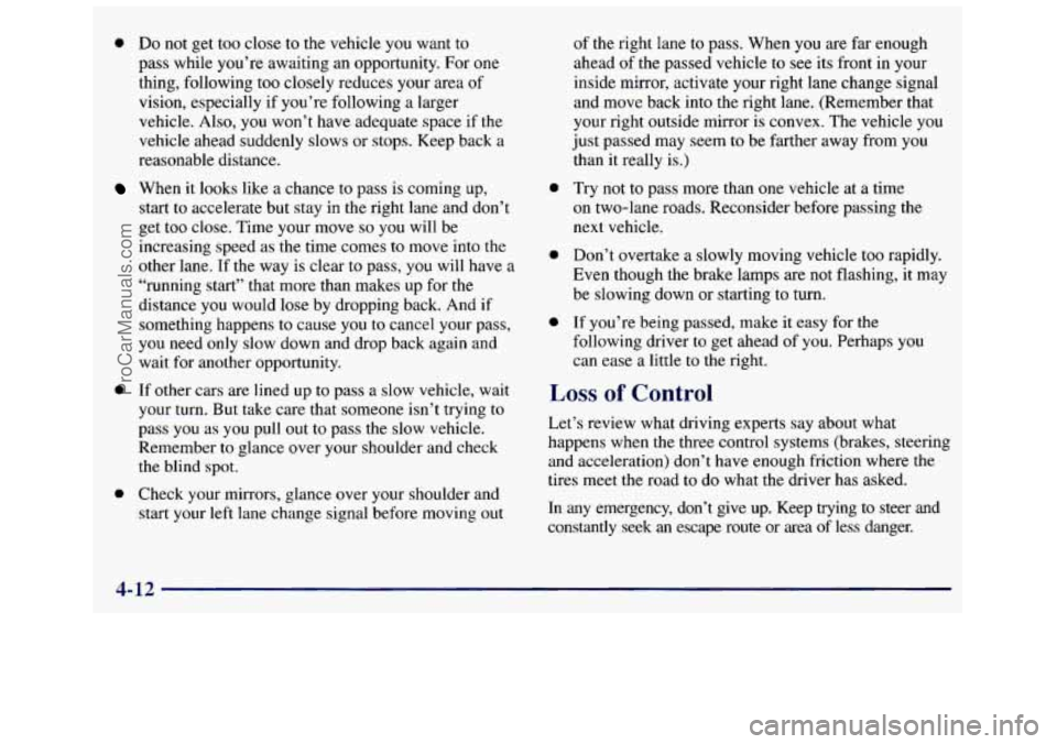 GMC SAVANA 1998  Owners Manual 0 Do not  get too close to the  vehicle you want  to 
pass  while  you’re  awaiting an opportunity.  For  one 
thing, following too  closely  reduces  your  area 
of 
vision,  especially  if  you’