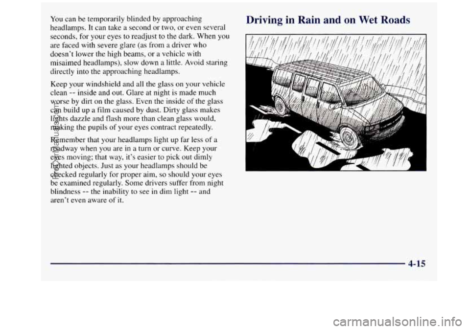 GMC SAVANA 1998  Owners Manual You can be  temporarily  blinded  by approaching 
headlamps.  It can  take  a second  or two,  or even  several 
seconds, for your eyes  to readjust 
to the dark. When you 
are  faced  with severe gla