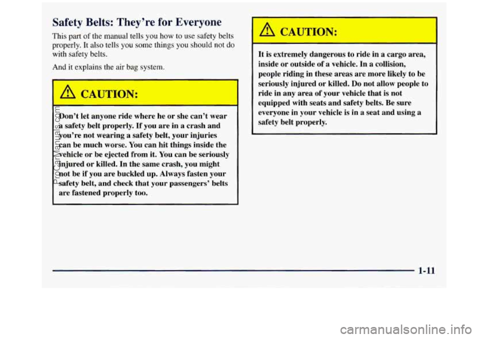 GMC SAVANA 1998 Owners Manual Safety Belt:- ~ -hey’re for Everyone
This part of the manual tells you how to use safety belts
properly. It also tells you some things
you should not do
with safety belts.
And it ex GMC SAVANA 1998 Owners Manual Safety Belt:- ~ -hey’re for Everyone
This part of the manual tells you how to use safety belts
properly. It also tells you some things
you should not do
with safety belts.
And it ex