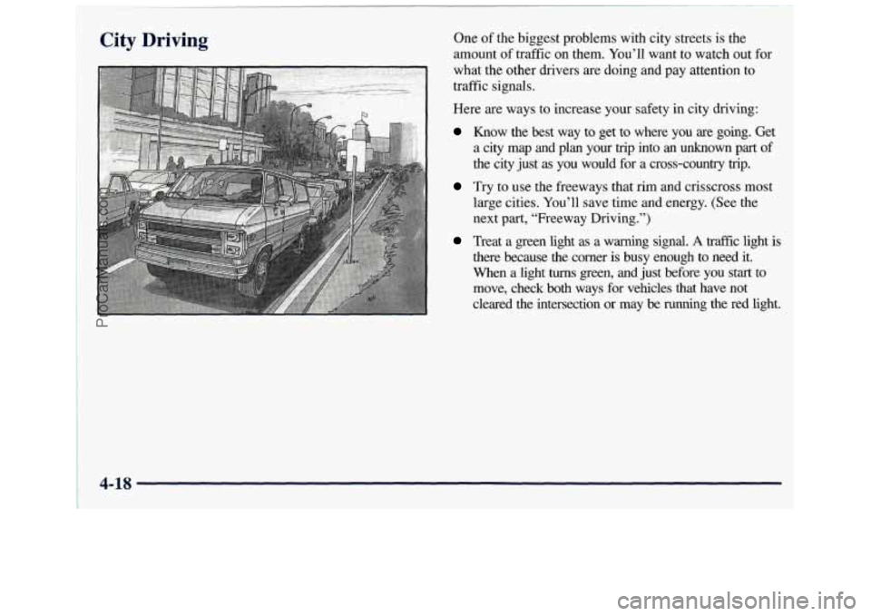 GMC SAVANA 1998  Owners Manual City Driving One of the biggest problems with city streets is the 
amount  of traffic on them.  You’ll  want  to watch  out  for 
what the other drivers are doing 
and pay  attention  to 
traffic si