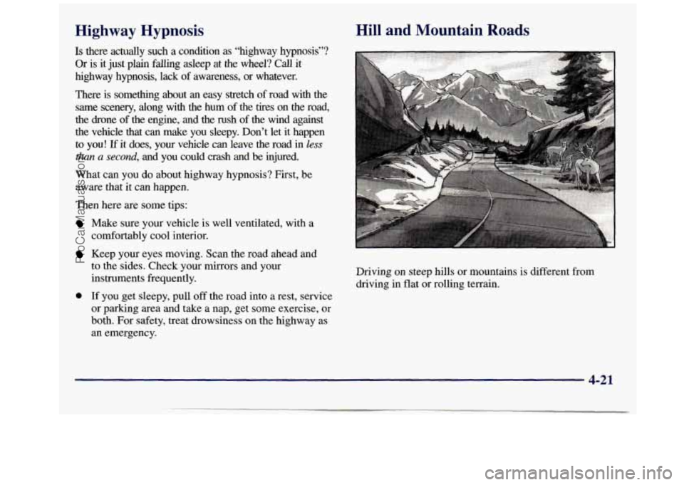 GMC SAVANA 1998  Owners Manual Highway  Hypnosis 
Is there  actually  such a condition as “highway  hypnosis”? 
Or  is  it  just 
plain falling  asleep  at  the  wheel?  Call it 
highway  hypnosis,  lack  of awareness, or whate