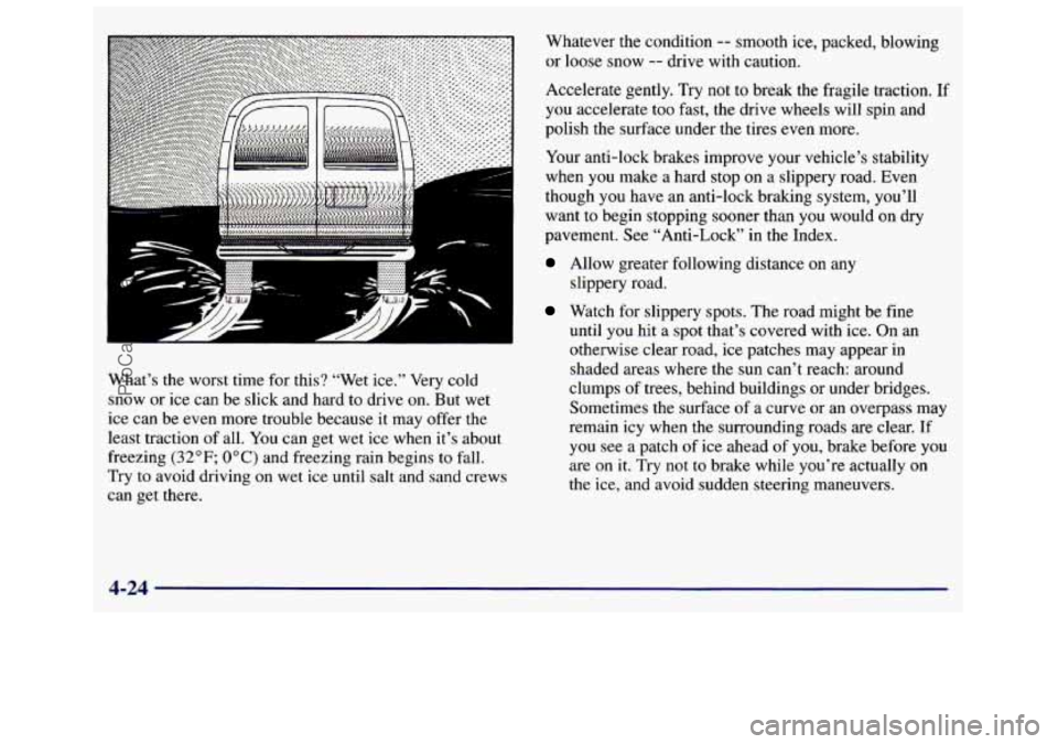 GMC SAVANA 1998  Owners Manual What’s  the  worst time  for this? “Wet  ice.” Very  cold 
snow  or ice  can  be slick and  hard  to drive on. 
But wet 
ice  can  be even  more  trouble because  it may  offer  the 
least tract