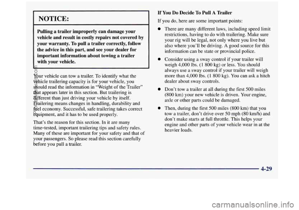 GMC SAVANA 1998  Owners Manual NOTICE: 
Pulling  a  trailer  improperly  can  damage  your 
vehicle  and  result  in  costly  repairs  not  covered  by 
your  warranty. 
To pull  a  trailer  correctly,  follow 
the  advice  in  thi