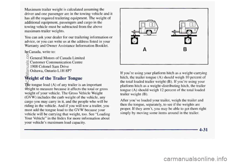 GMC SAVANA 1998  Owners Manual Maximum trailer  weight is calculated assuming the 
driver and one  passenger  are in  the  towing vehicle  and it 
has  all 
the required  trailering  equipment. The weight of 
additional equipment, 