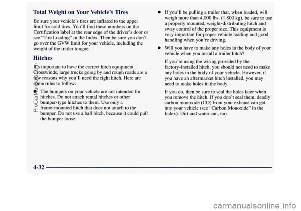 GMC SAVANA 1998  Owners Manual Total  Weight on Your Vehicle’s  Tires 
Be sure your vehicle’s tires are inflated  to  the  upper 
limit  for cold  tires.  You’ll  find these numbers on the 
Certification label  at the  rear e