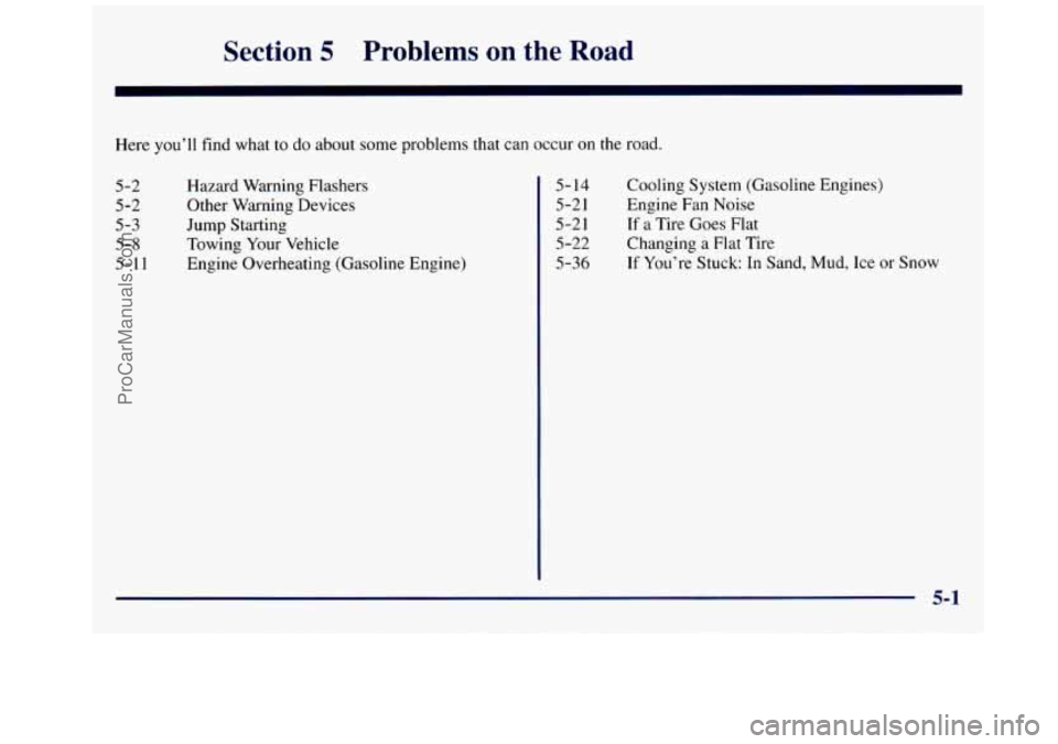 GMC SAVANA 1998  Owners Manual Section 5 Problems  on  the Road 
Here you’ll  find what  to do  about some problems  that  can occur on the  road. 
5-2 
5-2 
5-3 
5-8 
5-1 1 
Hazard Warning  Flashers 
Other  Warning  Devices 
Jum