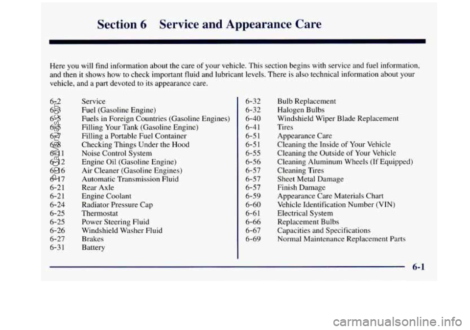 GMC SAVANA 1998 Owners Manual Section 6 Service and Appearance Care
Here you will find information about the care of your vehicle. This section begins with service and fuel information,
and then it shows how to check GMC SAVANA 1998 Owners Manual Section 6 Service and Appearance Care
Here you will find information about the care of your vehicle. This section begins with service and fuel information,
and then it shows how to check